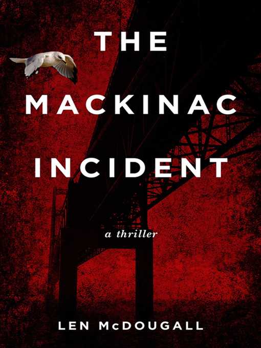 Title details for The Mackinac Incident by Len McDougall - Available